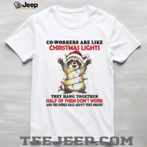 Raccoon Santa co workers are like Christmas lights they hang together half of them don’t work and the other half Christmas shirt