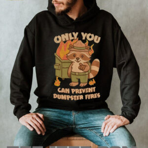 Raccoon only you can prevent dumpster fires shirt