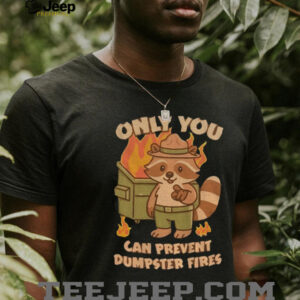 Raccoon only you can prevent dumpster fires shirt