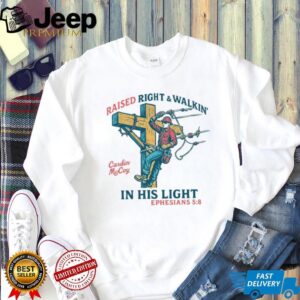 Raised Right & Walkin' In His Light T shirt