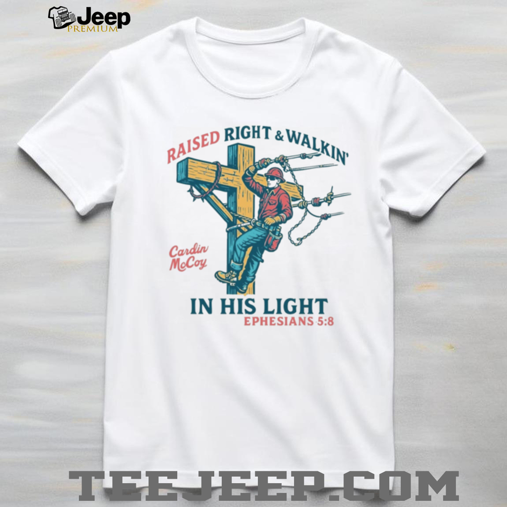 Raised Right & Walkin’ In His Light T shirt Raised Right & Walkin’ In His Light T shirt