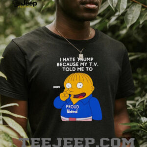 Ralph Wiggum I hate Trump because my TV told me to shirt