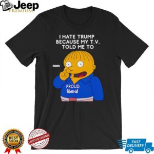 Ralph Wiggum I hate Trump because my TV told me to shirt