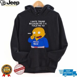 Ralph Wiggum I hate Trump because my TV told me to shirt