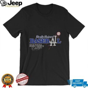 Really Ruined Los Angeles Dodgers Baseball Back to Back World Series Champs 2024 2025 shirt