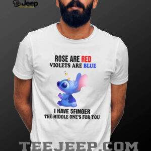 Rose Are Red Violets Are Blue I Have 5Finger The Middle One's For You T Shirt