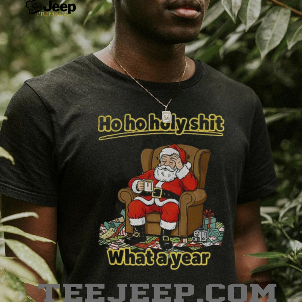 Santa Claus Ho Ho Holy shit what a year Merry Christmas shirt Santa Claus Ho Ho Holy shit what a year Merry Christmas shirt