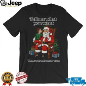 Santa Claus tell me what you want what you really really want Father Christmas shirt
