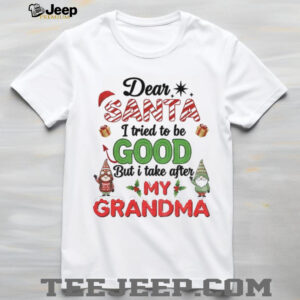 Santa Gnome dear Santa I tried to be good but I take after my grandma Christmas shirt Santa Gnome dear Santa I tried to be good but I take after my grandma Christmas shirt