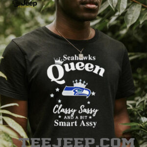 Seattle Seahawks Queen Classy Sassy And A Bit Smart Assy NFL shirt