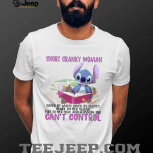 Short Cranky Woman Hated By Many Loved By Plenty Heart On Her Sleeve Fire In Her Soul And A Mouth She Can't Control T Shirt