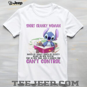 Short Cranky Woman Hated By Many Loved By Plenty Heart On Her Sleeve Fire In Her Soul And A Mouth She Can't Control T Shirt