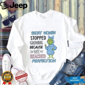 Short Women Stopped Growing Because We Reached Perfection T Shirt