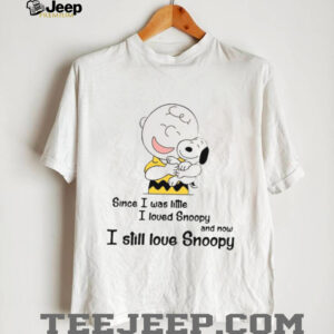 Since I Was Little I Loved Snoopy And Now I Still Love Snoopy T Shirt