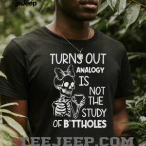 Skeleton Turns Out Analogy Is Not The Study Of Buttholes Shirt Skeleton Turns Out Analogy Is Not The Study Of Buttholes Shirt