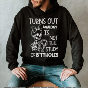 Skeleton Turns Out Analogy Is Not The Study Of Buttholes Shirt