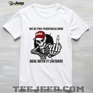 Skeleton we’re pro pedophilia now deal with it libtard shirt