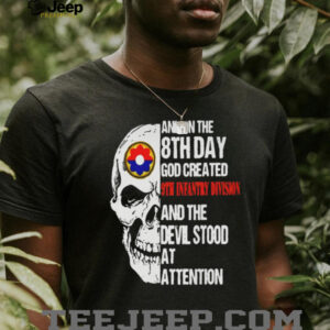 Skull And On The 8Th Day God Created 9Th Infantry Division And The Devil Stood At Attention Shirt