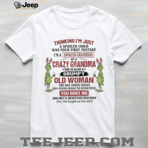 Grinch thinking I’m just a spoiled child was your first mistake I’m a crazy grandma she is also a grumpy Christmas shirt