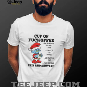 Smurf cup of fuckoffee one splash of no one cares a dash of kiss my ass add some fuck yous Christmas shirt