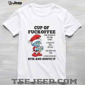 Smurf cup of fuckoffee one splash of no one cares a dash of kiss my ass add some fuck yous Christmas shirt