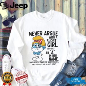 Smurf never argue with a short girl who has an a in her name that letter stand for anger issues shirt
