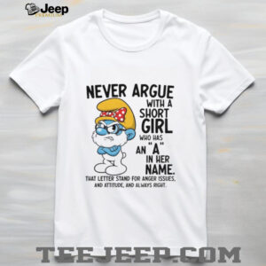 Smurf never argue with a short girl who has an a in her name that letter stand for anger issues shirt