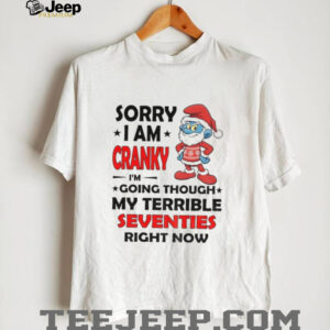Smurf sorry I am cranky I’m going through my terrible seventies right now Christmas shirt