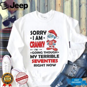 Smurf sorry I am cranky I’m going through my terrible seventies right now Christmas shirt