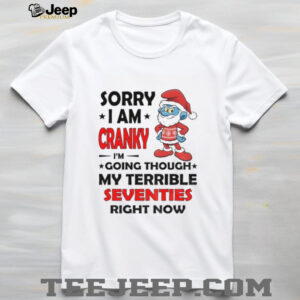 Smurf sorry I am cranky I’m going through my terrible seventies right now Christmas shirt