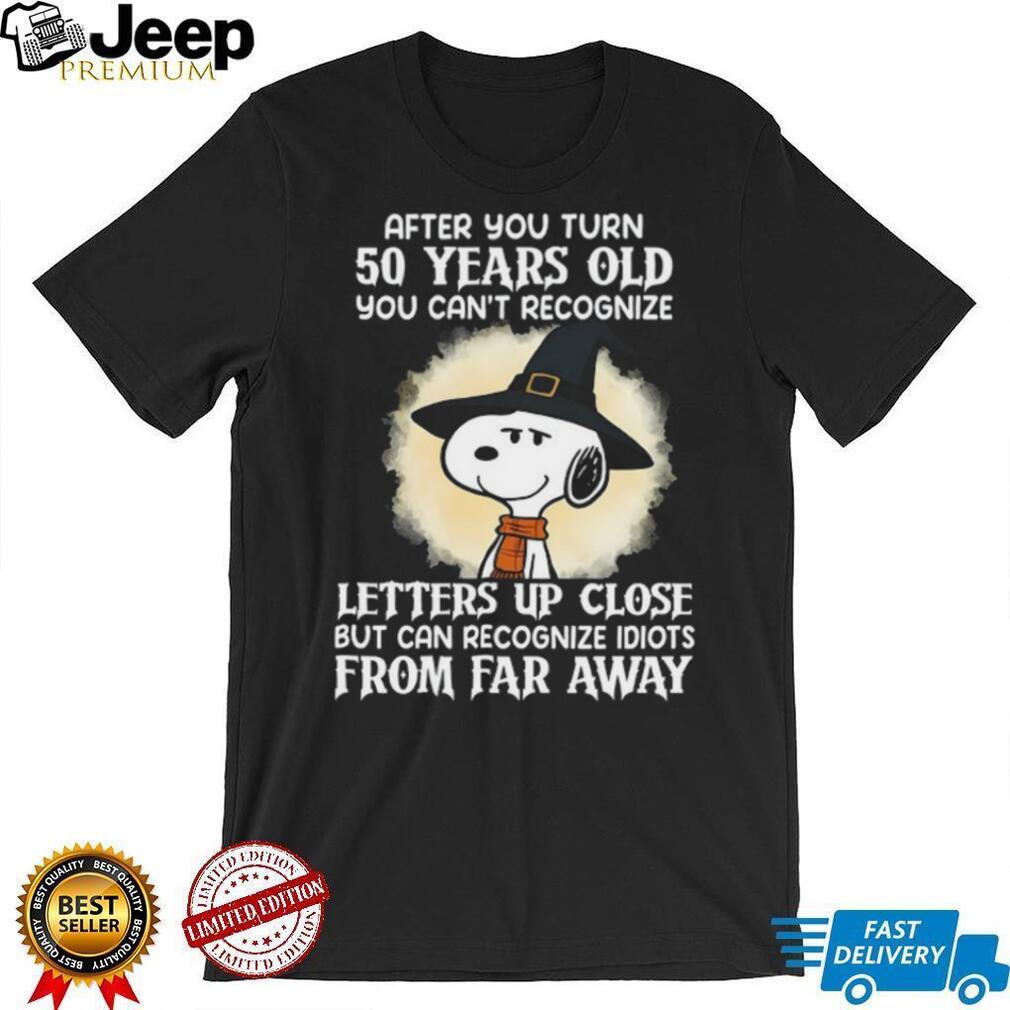 Snoopy 50th Birthday T Shirt Recognize Idiots From Far Away Snoopy 50th Birthday T Shirt Recognize Idiots From Far Away
