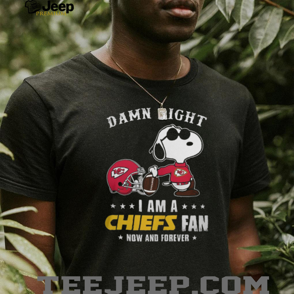 Snoopy Damn Right I Am A Chiefs Fan Now And Forever T Shirt Snoopy Damn Right I Am A Chiefs Fan Now And Forever T Shirt