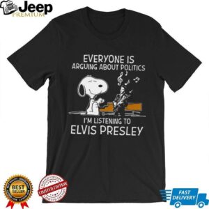 Snoopy Everyone Is Arguing About Politics, I'm Listening To Elvis Presley T Shirt