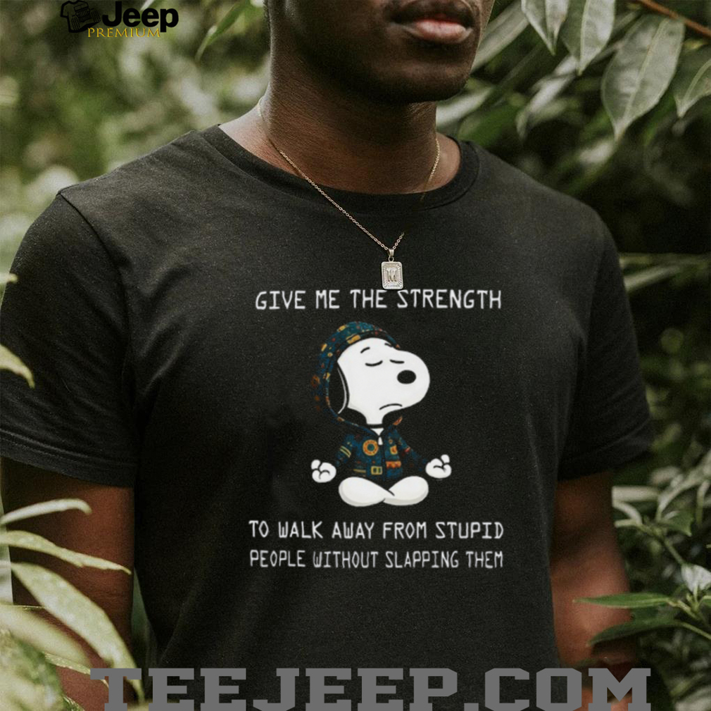 Snoopy Give Me The Strength Sarcastic T Shirt Snoopy Give Me The Strength Sarcastic T Shirt