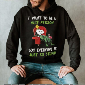 Snoopy I Want to Be a Nice Person but Everyone is Just So Stupid T Shirt