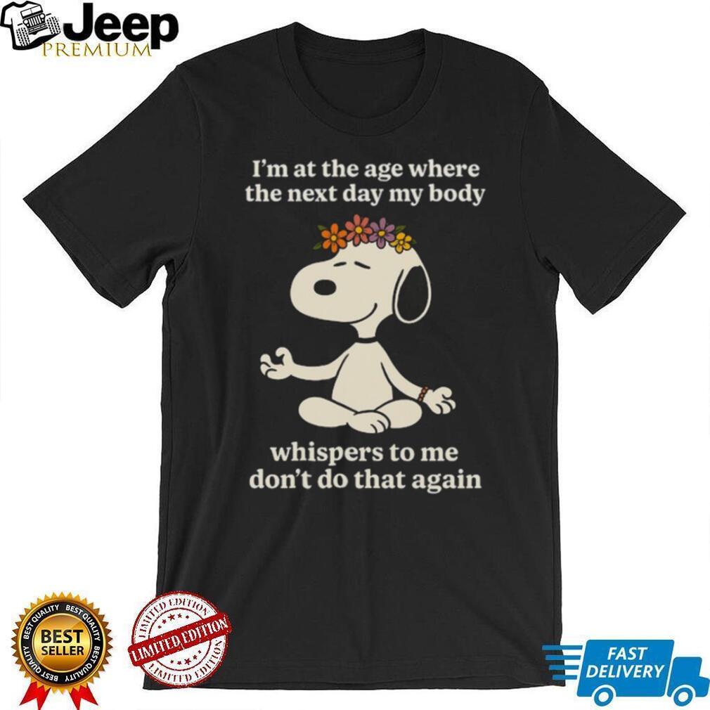 Snoopy I’m At The Age Where The Next Day My Body Whispers T Shirt Snoopy I’m At The Age Where The Next Day My Body Whispers T Shirt