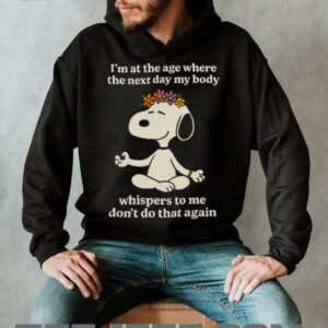 Snoopy I'm At The Age Where The Next Day My Body Whispers T Shirt