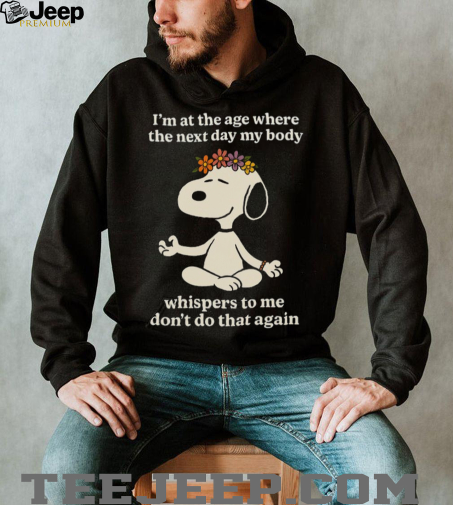 Snoopy I’m At The Age Where The Next Day My Body Whispers T Shirt Snoopy I’m At The Age Where The Next Day My Body Whispers T Shirt