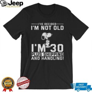 Snoopy I've Decided I'm Not Old I'm 30 Plus Shipping and Handling T Shirt