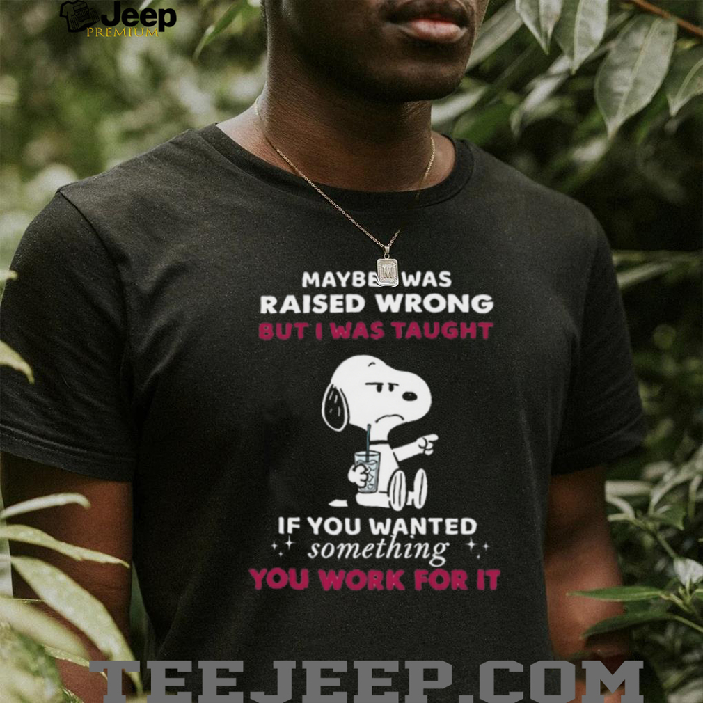Snoopy Maybe I Was Raised Wrong T Shirt Snoopy Maybe I Was Raised Wrong T Shirt