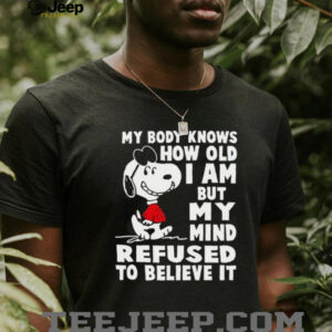Snoopy My Body Knows How Old I Am T Shirt