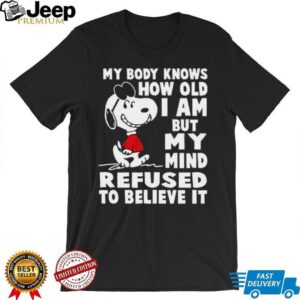 Snoopy My Body Knows How Old I Am T Shirt