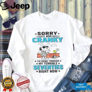 Snoopy Sorry I Am Cranky Stay Out Of It Im Going Through My Terrible Seventies Right Now Shirt