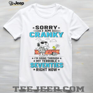 Snoopy Sorry I Am Cranky Stay Out Of It Im Going Through My Terrible Seventies Right Now Shirt
