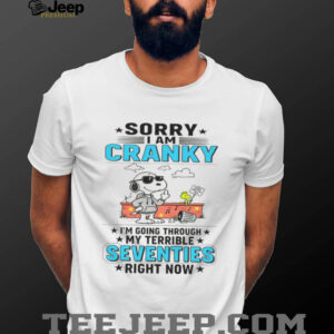 Snoopy Sorry I Am Cranky Stay Out Of It Im Going Through My Terrible Seventies Right Now Shirt