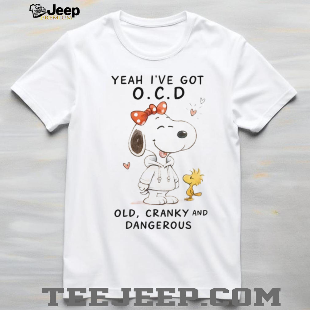 Snoopy Yeah I’ve Got O.C.D. Old, Cranky and Dangerous T Shirt Snoopy Yeah I’ve Got O.C.D. Old, Cranky and Dangerous T Shirt
