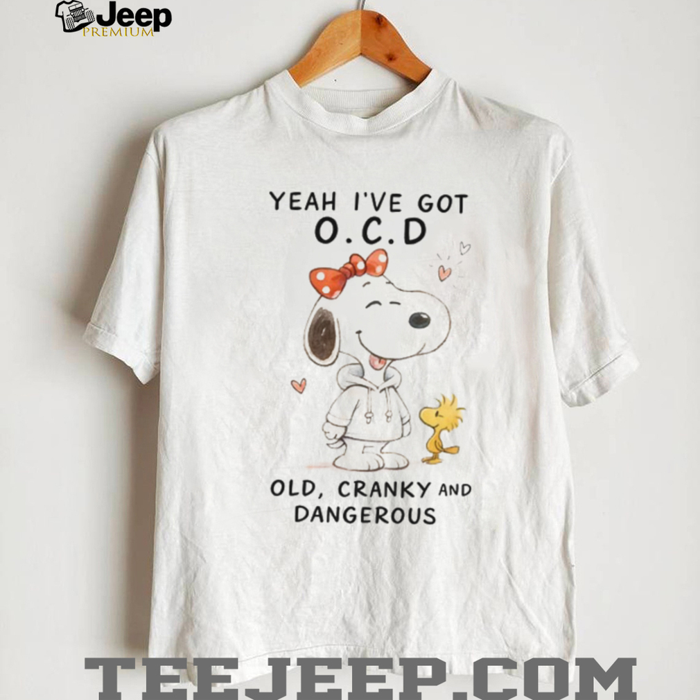 Snoopy Yeah I’ve Got O.C.D. Old, Cranky and Dangerous T Shirt Snoopy Yeah I’ve Got O.C.D. Old, Cranky and Dangerous T Shirt