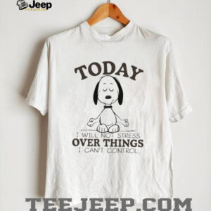 Snoopy Yoga Today I Will Not Stress Over Things I Can't Control T Shirt