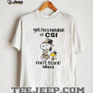 Snoopy and Woodstock yes I’m a member of CSI can’t stand idiots shirt