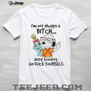 Snoopy middle finger I’m not always a bitch just kidding go fuck yourself shirt Snoopy middle finger I’m not always a bitch just kidding go fuck yourself shirt
